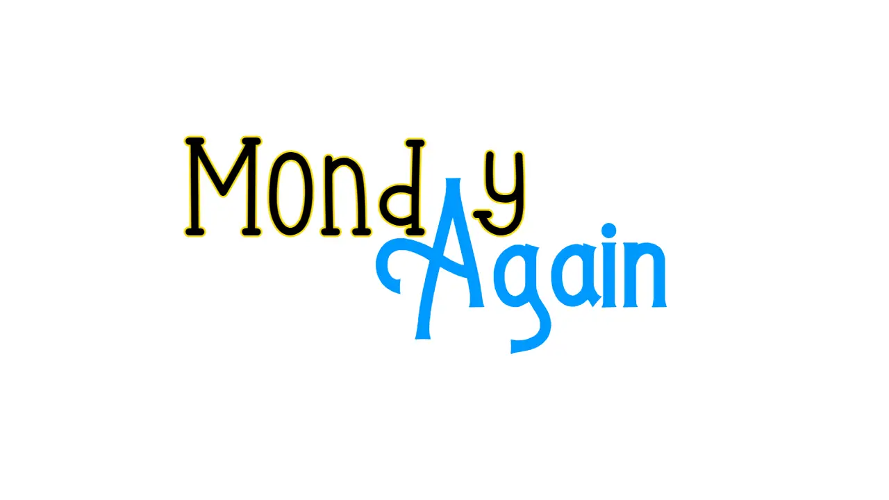 Monday Again